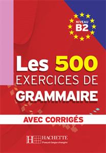 خرید کتاب فرانسه Les 500 Exercices de Grammaire B2 + corriges