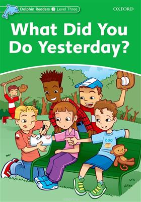 کتاب Dolphin Readers 3 - What Did You Do Yesterday? کتاب Dolphin Readers 3 - What Did You Do Yesterday?