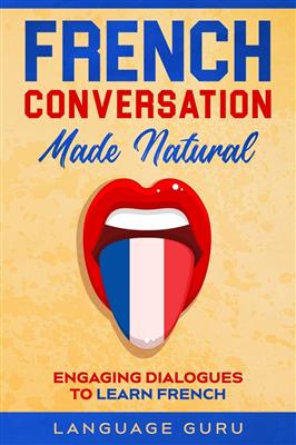 کتاب French Conversation Made Natural: Engaging Dialogues to Learn French