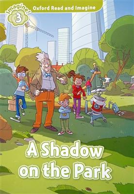 کتاب Oxford Read and Imagine 3 A Shadow on the Park